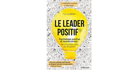 Le leader positif: Psychologie positive et neurosciences : les nouvelles clés du dirigeant.